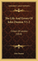 Life And Errors Of John Dunton V1-2: Citizen Of London (1818)