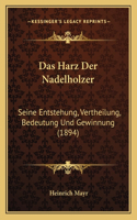 Das Harz Der Nadelholzer: Seine Entstehung, Vertheilung, Bedeutung Und Gewinnung (1894)(German)