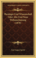 Theologie Und Wissenschaft Oder Alte Und Neue Weltanschauung (1878)
