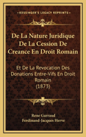 De La Nature Juridique De La Cession De Creance En Droit Romain