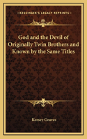 God and the Devil of Originally Twin Brothers and Known by the Same Titles