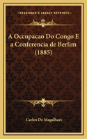 A Occupacao Do Congo E a Conferencia de Berlim (1885)