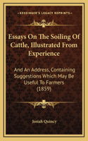 Essays On The Soiling Of Cattle, Illustrated From Experience: And An Address, Containing Suggestions Which May Be Useful To Farmers (1859)