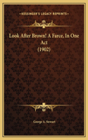 Look After Brown! A Farce, In One Act (1902)