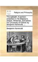 Sabbath. a Sermon Preached in His Majesty's Chapel, Whitehall, and Before the University of Oxford