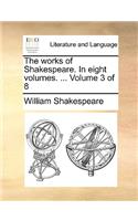 The Works of Shakespeare. in Eight Volumes. ... Volume 3 of 8