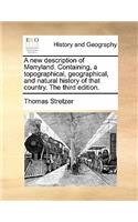 A New Description of Merryland. Containing, a Topographical, Geographical, and Natural History of That Country. the Third Edition.: (English)