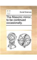 The Masonic Mirror; To Be Continued Occasionally.