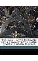 The Indians of the Southwest in the Diplomacy of the United States and Mexico, 1848-1853