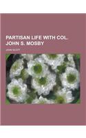 Partisan Life with Col. John S. Mosby