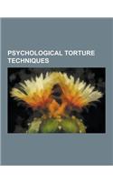 Psychological Torture Techniques: Chinese Water Torture, Enhanced Interrogation Techniques, Five Techniques, Good Cop-Bad Cop, Hooding, List of Method(English)