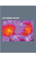 Extreme Sport: BMX, Extreem Sporter, Skaten, Kunstrijden, Zweefvliegen, Parapente, Zeilvliegen, Freestyle-Skateboarding, Crashed Ice,(Dutch)