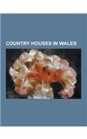 Country Houses in Wales: Ewenny Priory, Hensol Castle, the Hendre, Castell Coch, Dyffryn Gardens, Piercefield House, Powis Castle, Bodysgallen