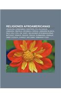 Religiones Afroamericanas: Oduduwa, Candomble, Santeria, Ifa, Diloggun, Umbanda, Obatala, Orunmila, Orisha, Umbanda Blanca, Palo, Exu, Oya, Oia