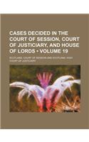 Cases Decided in the Court of Session, Court of Justiciary, and House of Lords (Volume 19)