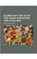 Elementary Text Book for Young Surveyors and Levellers