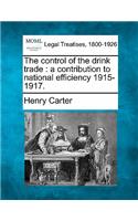 The Control of the Drink Trade: A Contribution to National Efficiency 1915-1917.(English)