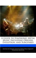 A Guide to Symphonic Metal Music Including Origins, Evolution, and Subgenres