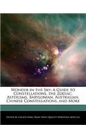 Wonder in the Sky: A Guide to Constellations, the Zodiac, Asterisms, Babylonian, Australian, Chinese Constellations, and More