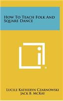 How to Teach Folk and Square Dance