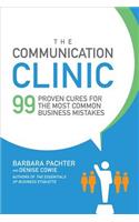 The Communication Clinic: 99 Proven Cures for the Most Common Business Mistakes