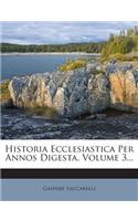 Historia Ecclesiastica Per Annos Digesta, Volume 3...