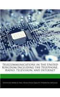 Telecommunications in the United Kingdom Including the Telephone, Radio, Television, and Internet