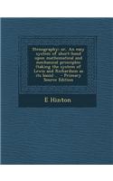Stenography; Or, an Easy System of Short-Hand Upon Mathematical and Mechanical Principles: (Taking the System of Lewis and Richardson as Its Basis) ..: (English)