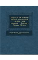 Memoirs of Robert-Houdin, Ambassador, Author, and Conjuror - Primary Source Edition