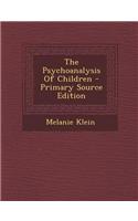 The Psychoanalysis of Children - Primary Source Edition