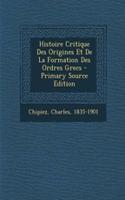 Histoire Critique Des Origines Et De La Formation Des Ordres Grecs