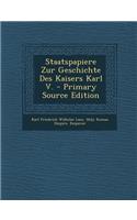 Staatspapiere Zur Geschichte Des Kaisers Karl V. - Primary Source Edition