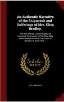 An Authentic Narrative of the Shipwreck and Sufferings of Mrs. Eliza Bradley,: The Wife of Capt. James Bradley of Liverpool, Commander of the Ship Sally Which Was Wrecked on the Coast of Barbary, in June 1818 ...