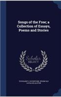 Songs of the Free; a Collection of Essays, Poems and Stories