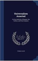 Universalism Asserted: On the Authority of Reason, the Fathers, and Holy Scripture