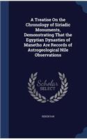 A Treatise On the Chronology of Siriadic Monuments, Demonstrating That the Egyptian Dynasties of Manetho Are Records of Astrogeological Nile Observations: (English)