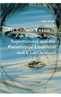 My Endless Tweets to Zak Bagans, Some Supernatural and the Paranormal Unofficial and Unauthorized