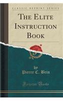 The Elite Instruction Book (Classic Reprint)