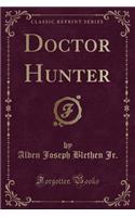 Doctor Hunter (Classic Reprint)