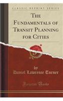 The Fundamentals of Transit Planning for Cities (Classic Reprint)