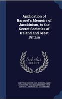 Application of Barruel's Memoirs of Jacobinism, to the Secret Societies of Ireland and Great Britain