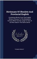 Dictionary Of Obsolete And Provincial English: Containing Words From The English Writers Previous To The Nineteenth Century Which Are No Longer In Use, Or Are Not Used In The Same Sense