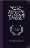Reports of Cases Argued and Determined in the District Court of the United States for the Southern District of New York, Volume 1