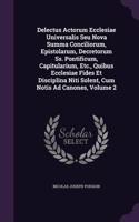 Delectus Actorum Ecclesiae Universalis Seu Nova Summa Conciliorum, Epistolarum, Decretorum Ss. Pontificum, Capitularium, Etc., Quibus Ecclesiae Fides Et Disciplina Niti Solent, Cum Notis Ad Canones, Volume 2