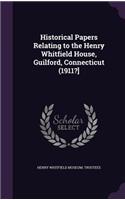 Historical Papers Relating to the Henry Whitfield House, Guilford, Connecticut (1911?]