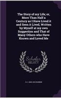 The Story of my Life; or, More Than Half a Century as I Have Lived it and Seen it Lived, Written by Myself at my own Suggestion and That of Many Others who Have Known and Loved Me