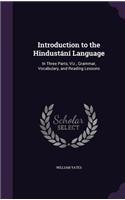 Introduction to the Hindustání Language: In Three Parts, Viz., Grammar, Vocabulary, and Reading Lessons