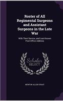 Roster of All Regimental Surgeons and Assistant Surgeons in the Late War