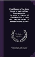 Final Report of the Joint Board of Metropolitan Improvements, Pursuant to Chapter 113 of the Resolves of 1909 and Chapters 112 and 134 of the Resolves of 1910