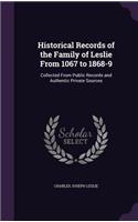 Historical Records of the Family of Leslie From 1067 to 1868-9